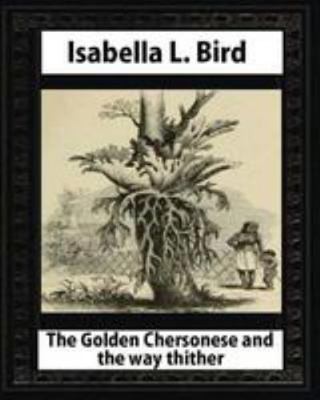 The Golden Chersonese and the Way Thither, by I... 1530877946 Book Cover