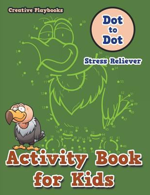 Activity Book for Kids: Dot to Dot Stress Reliever 1683234537 Book Cover