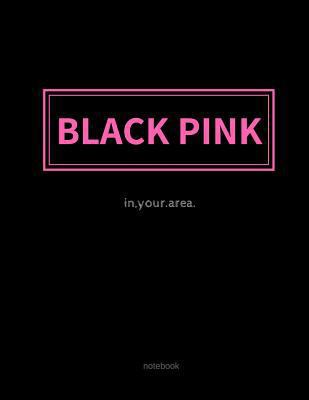 BLACK PINK IN YOUR AREA Notebook: Back to School College-Ruled Journal for Kpop Girl Group Fans, Teens, Bias, ARMY,
