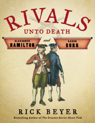 Rivals Unto Death: Alexander Hamilton and Aaron... 1478946504 Book Cover