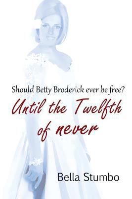 Until the Twelfth of Never: Will Betty Broderic... 0991162153 Book Cover