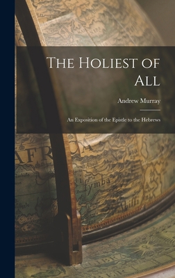 The Holiest of All: An Exposition of the Epistl... 1015604064 Book Cover