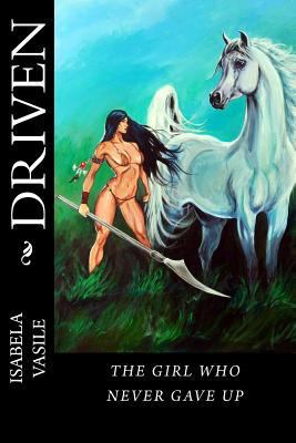 Driven: the girl that never gave up 1496029003 Book Cover
