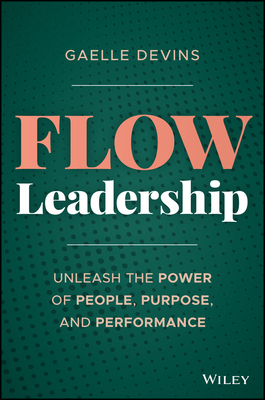Flow Leadership: Unleash the Power of People, P... 1394344864 Book Cover