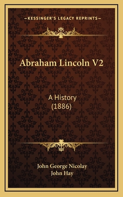 Abraham Lincoln V2: A History (1886) 1168263948 Book Cover