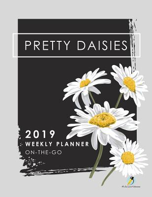 Pretty Daisies 2019 Weekly Planner On-the-Go 1541966481 Book Cover