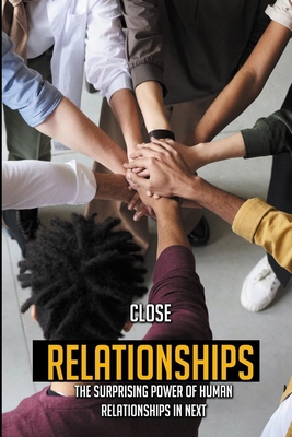 Close Relationships: The Surprising Power Of Hu... B09PHBT79Z Book Cover