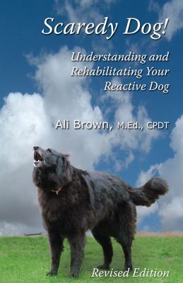 Scaredy Dog: Understanding and Rehabilitating Y... 0976641402 Book Cover