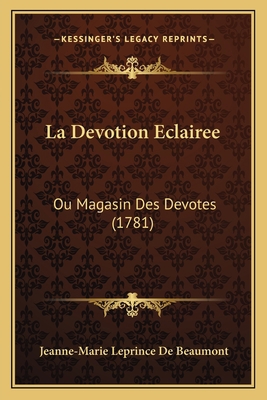 La Devotion Eclairee: Ou Magasin Des Devotes (1... 1165544830 Book Cover