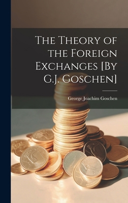 The Theory of the Foreign Exchanges [By G.J. Go... 1019592516 Book Cover