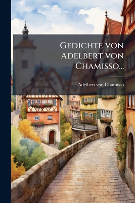 Gedichte von Adelbert von Chamisso... [German] 1279710489 Book Cover