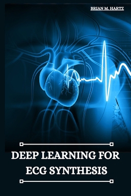 Deep Learning for ECG Synthesis 3623533475 Book Cover