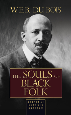 The Souls of Black Folk: Original Classic Edition 1722510765 Book Cover