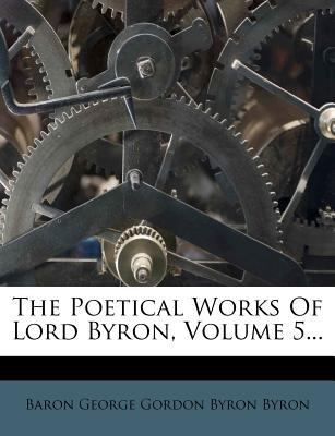 The Poetical Works of Lord Byron, Volume 5... 1276518714 Book Cover