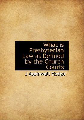 What Is Presbyterian Law as Defined by the Chur... 1117952711 Book Cover