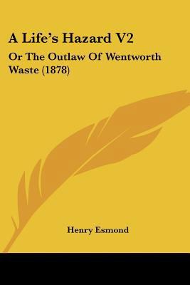 A Life's Hazard V2: Or The Outlaw Of Wentworth ... 0548883459 Book Cover