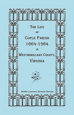 The Life of Cople Parish, 1664-1964 in Westmore... 0788412272 Book Cover