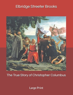 The True Story of Christopher Columbus: Large P... B0863T18PM Book Cover