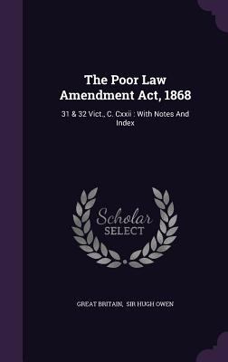 The Poor Law Amendment Act, 1868: 31 & 32 Vict.... 1347919821 Book Cover