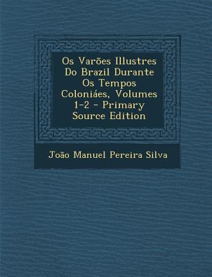 Os Varões Illustres Do Brazil Durante Os Tempos... [Portuguese] 1293421189 Book Cover