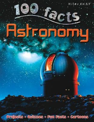 100 Facts Astronomy: Tour Our Galaxy and Enter ... 1848104723 Book Cover