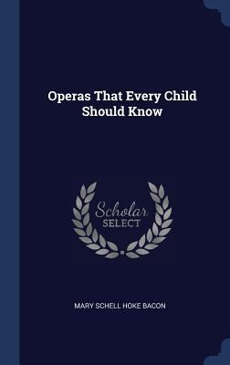 Operas That Every Child Should Know 1340418975 Book Cover