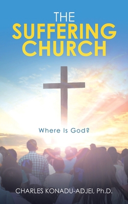 The Suffering Church: Where Is God? 1664228853 Book Cover