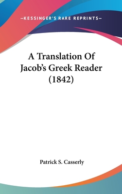 A Translation of Jacob's Greek Reader (1842) 1436977436 Book Cover