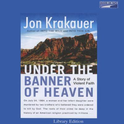 Under the Banner Of Heaven, Unabridged Edition 0736695184 Book Cover