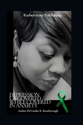 Depression Uncovered While Covered In Anxiety: ... 057883605X Book Cover