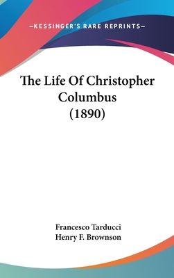 The Life Of Christopher Columbus (1890) 0548937486 Book Cover