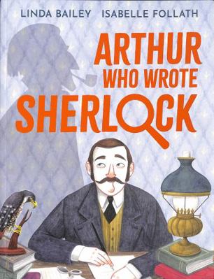 Arthur Who Wrote Sherlock: The True Story of Ar... 183913299X Book Cover