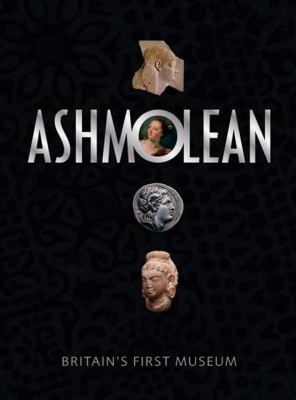 The Ashmolean Museum: Britain's First Museum 1854442430 Book Cover