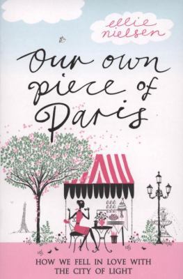 Our Own Piece of Paris: How We Fell in Love wit... 1843547767 Book Cover