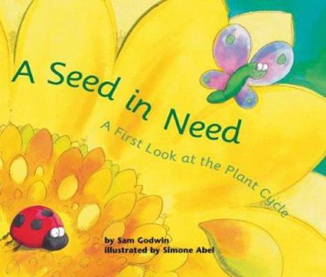 A Seed in Need: A First Look at the Plant Cycle 1404809201 Book Cover