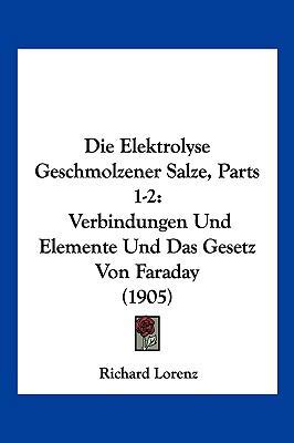 Die Elektrolyse Geschmolzener Salze, Parts 1-2:... [German] 116108262X Book Cover