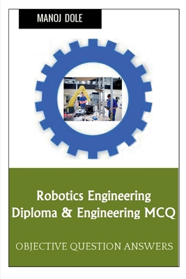 Robotics Engineering Diploma & Engineering MCQ B0BPH4KJNQ Book Cover