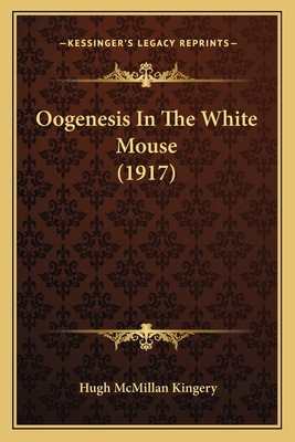 Oogenesis In The White Mouse (1917) 1166924181 Book Cover