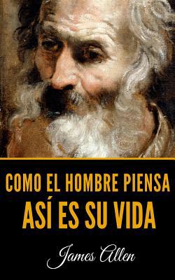 Como El Hombre Piensa: As? Es Su Vida [Spanish] 1073501132 Book Cover
