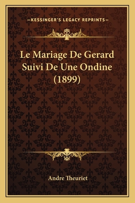 Le Mariage De Gerard Suivi De Une Ondine (1899) [French] 1167643763 Book Cover