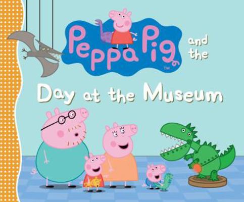 Peppa Pig and the Day at the Museum 0763690821 Book Cover