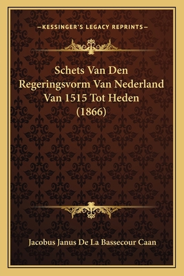 Schets Van Den Regeringsvorm Van Nederland Van ... [Dutch] 1167572548 Book Cover