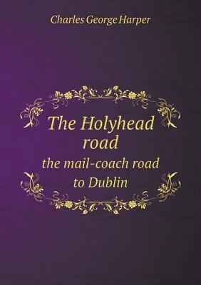 The Holyhead road the mail-coach road to Dublin 5518631294 Book Cover