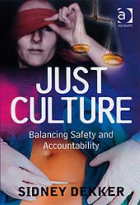 Just Culture: Balancing Safety and Accountability 0754672670 Book Cover