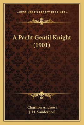A Parfit Gentil Knight (1901) 1164199412 Book Cover