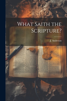 What Saith the Scripture? 1022173294 Book Cover