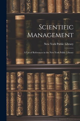 Scientific Management: A List of References in ... 1022792555 Book Cover