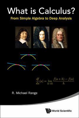 What Is Calculus?: From Simple Algebra to Deep ... 9814644471 Book Cover