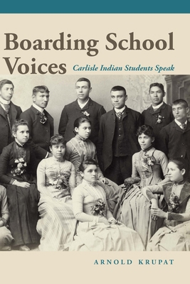 Boarding School Voices: Carlisle Indian School ... 1496228014 Book Cover