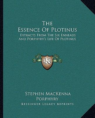 The Essence Of Plotinus: Extracts From The Six ... 1162914734 Book Cover